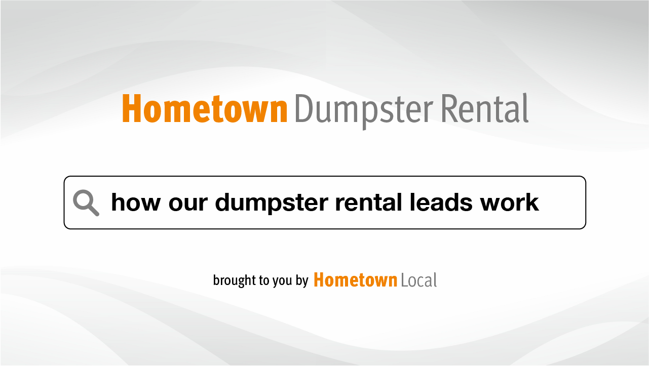 how Hometown Dumpster Rental leads work